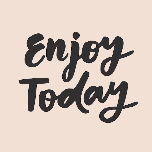 Enjoy today handwritten quote