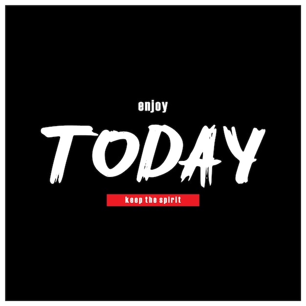 Enjoy today keep the spirit motivational inspirational quote typography t shirt design