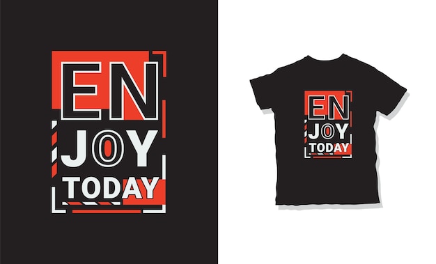 enjoy today t-shirt design