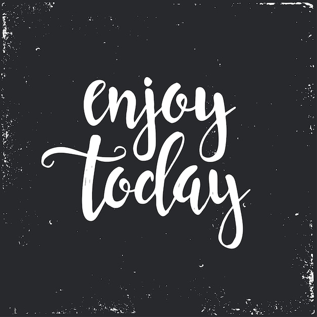 Enjoy Today text in hand drawn