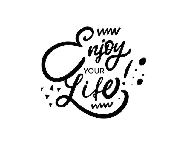 Enjoy you life lettering. Modern brush calligraphy phrase. Positive emotional.