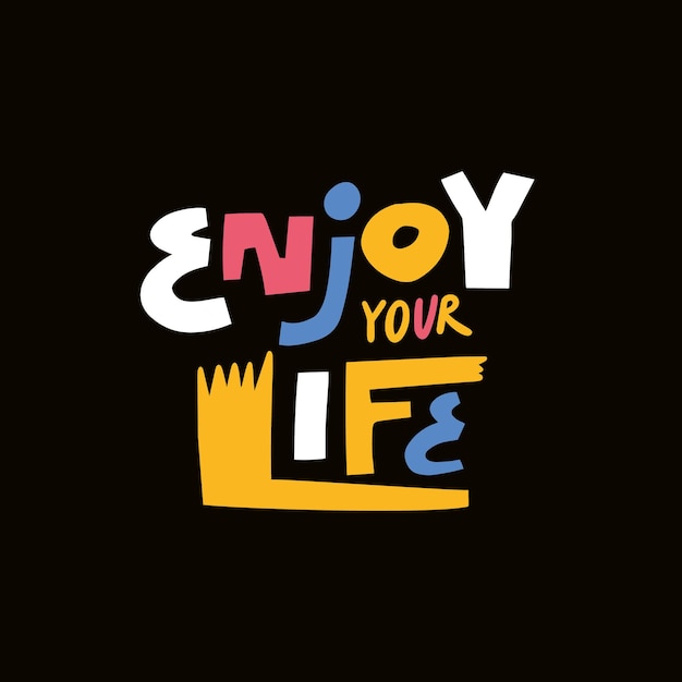 Enjoy your life. Hand drawn modern typography lettering phrase.