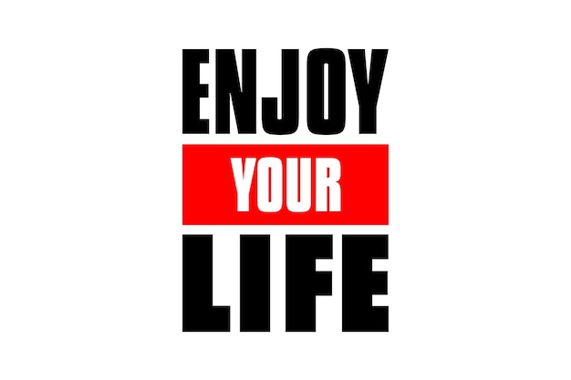 Enjoy Your life text . Design print for t shirt, pin label, badges, sticker, greeting card, banner.