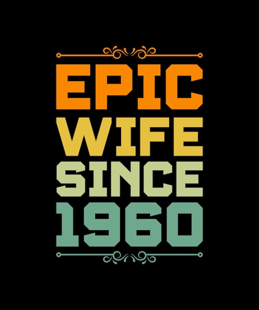 EPIC WIFE SINCE 1960 TSHIRT DESIGN PRINT TEMPLATETYPOGRAPHY VECTOR ILLUSTRATION