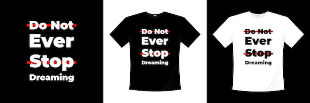 do not ever stop dreaming typography t-shirt design