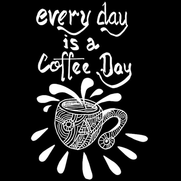 Every Day is a Coffee Day, quotes doodle vector