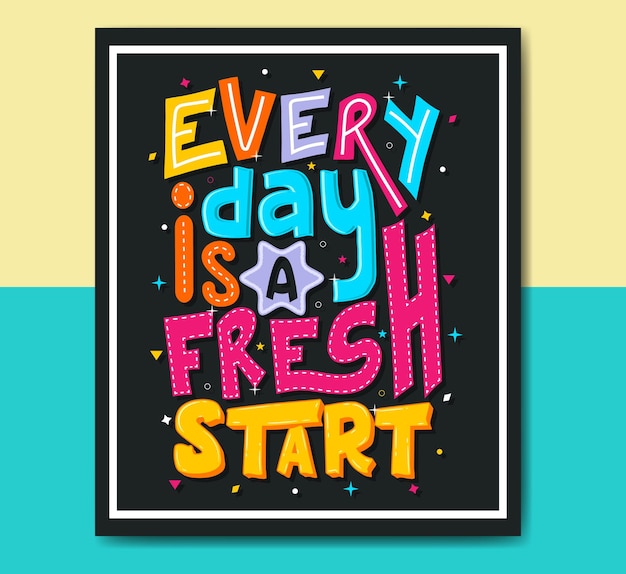 Every day is a fresh start Positive motivational quotes lettering design