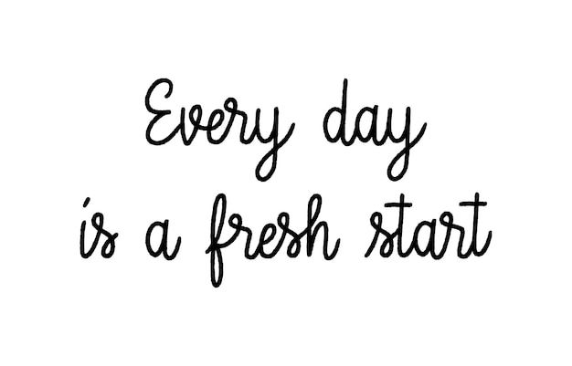 Every day is a frest start hand lettering on white background.