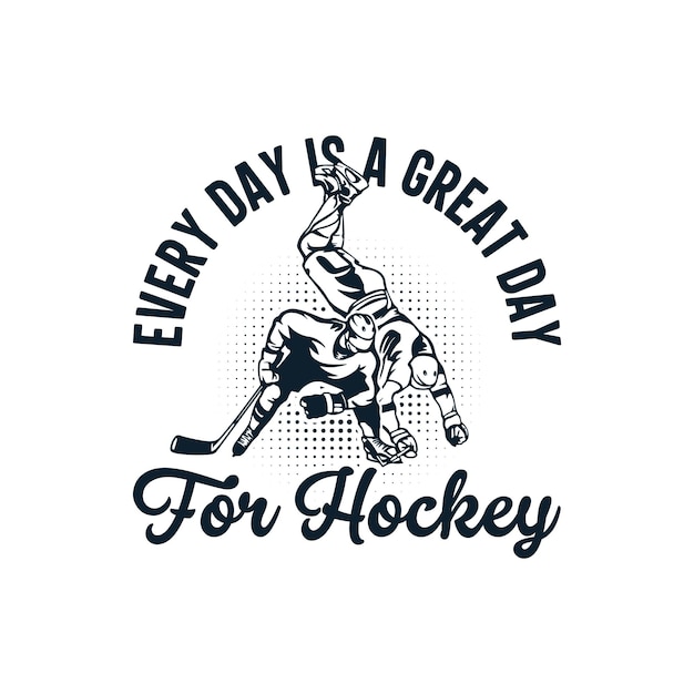 Every day is a great day for hockey illustration