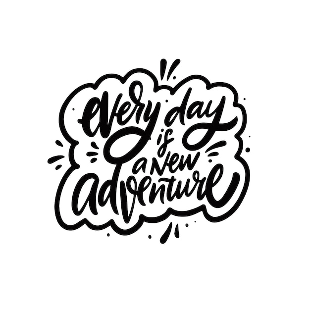 Every day is a new adventure Hand drawn black color lettering text Vector illustration