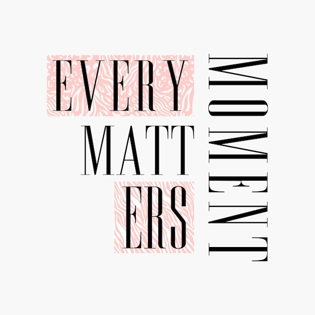 Every matters Moment typography slogan for t shirt printing, tee graphic design.