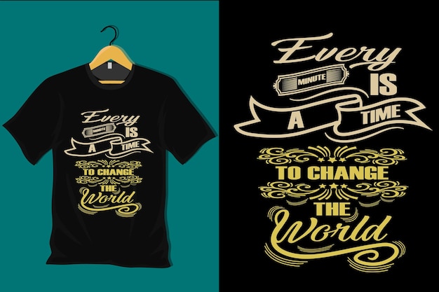 Every Minute is a Time to Change the World T Shirt Design