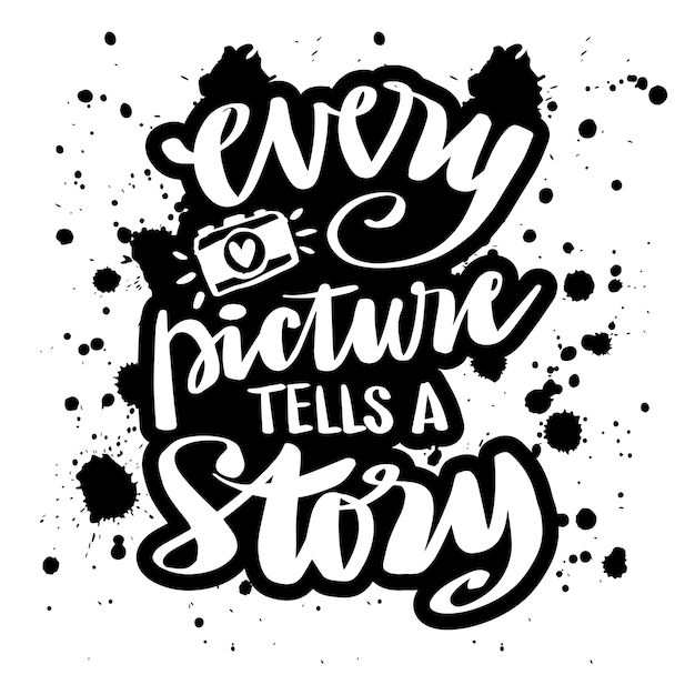 Every Picture Tells A Story Inspirational quote