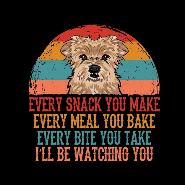 Every snack you make Every meal you bake Every bite you take Dutch Smoushond Dog t shirt vector