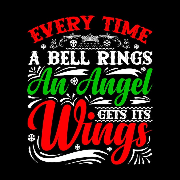 Every Time A Bell Rings An Angel Gets Its Wings Christmas Typography Vector T Shirt Design Template