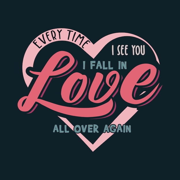 Every time I see you I fall in love valentine t shirt design vector