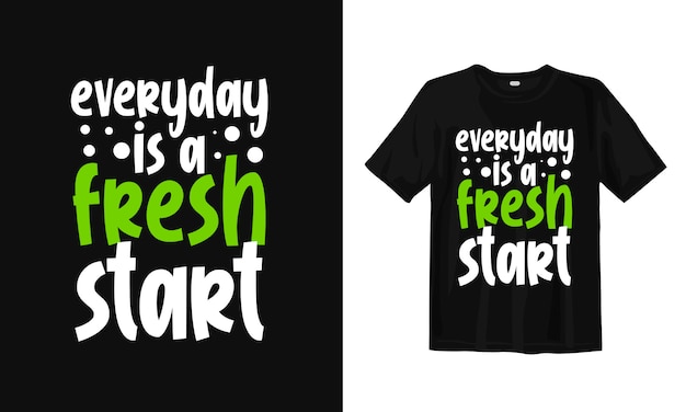 Everyday is a fresh start. Typography lettering t-shirt design quotes