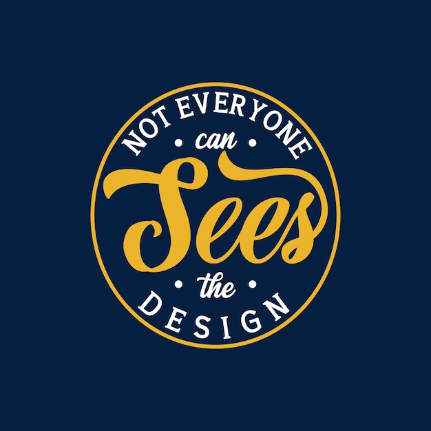 Not everyone can sees the design, quote text art Calligraphy typography design