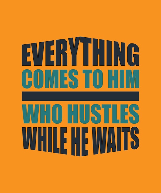 everything comes to him who hustles while he waits lettering quote for t shirt design