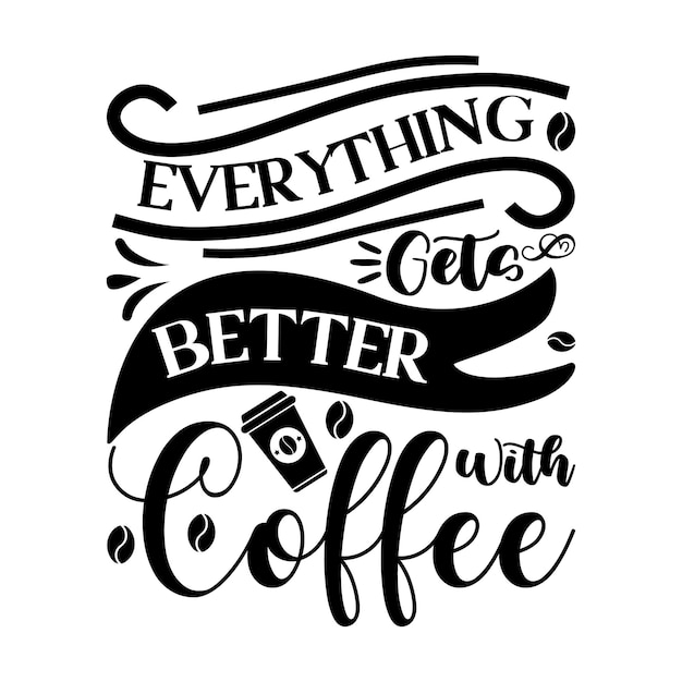 everything gets better with coffee Lettering design for greeting banners Mouse Pads Prints Cards