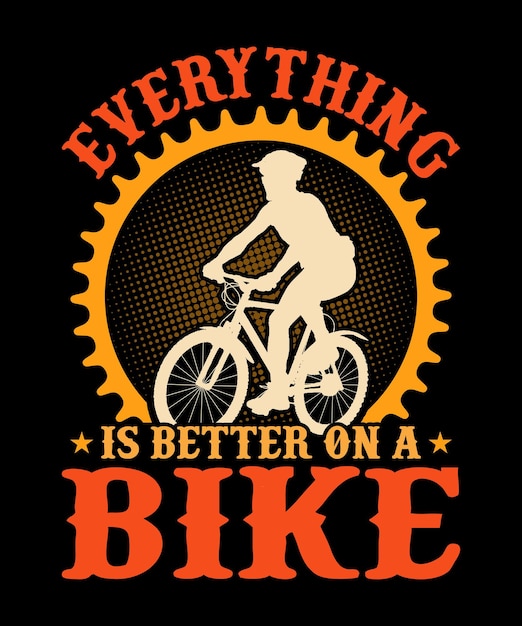 EVERYTHING IS BETTER ON A BIKE TShirt Design