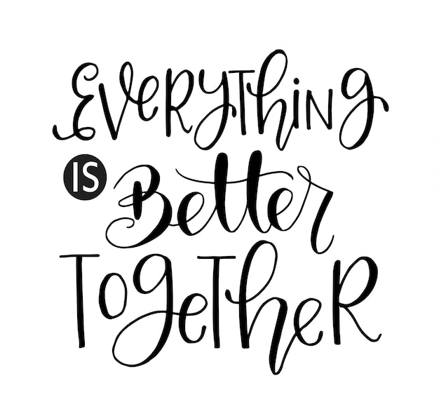 Everything is better together - hand lettering, motivational quotes