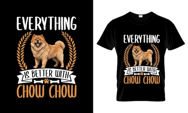 Everything Is Better With Chow Chow colorful Graphic TShirt Chow Chow TShirt Design