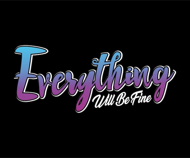 Everything Will Be Fine, Vector typography quote t-shirt design, can be used for digital t-shirt scr