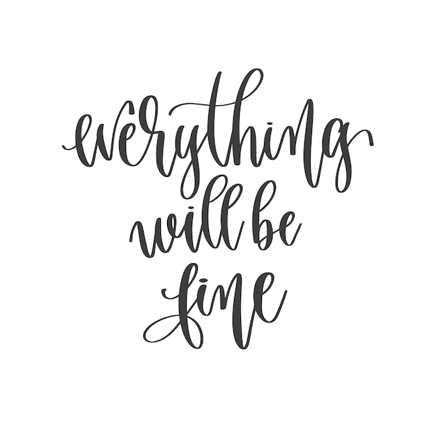 Everything will be time hand lettering inscription positive quote motivation and inspiration phrase