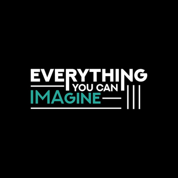 Everything you can imagine graphics vector design t shirt design