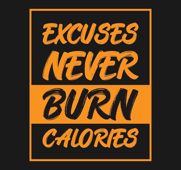 Excuses never burn calories typography t shirt design