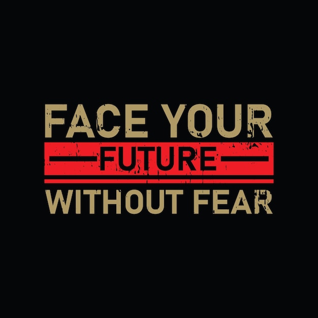 Face your future without fear graphic tshirt print Ready premium vector