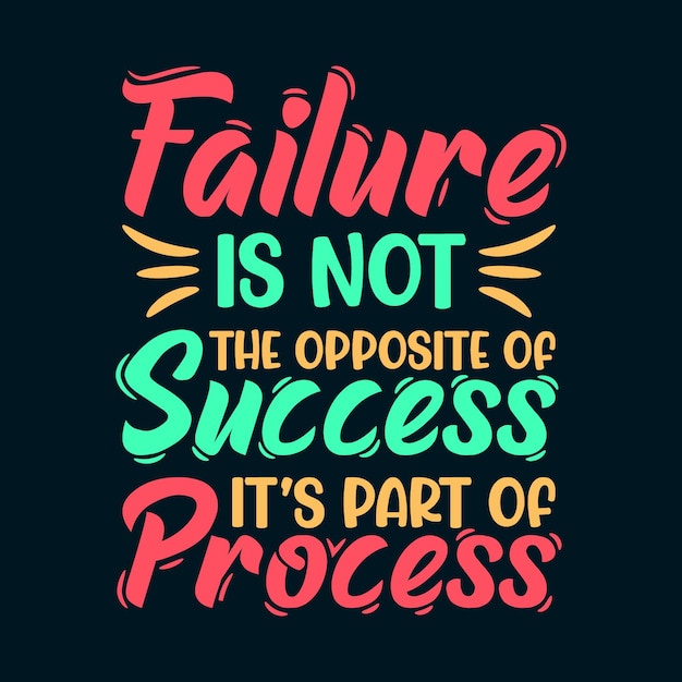 Failure is Not The Opposite of Success It is Part of Process Typography T Shirt Design