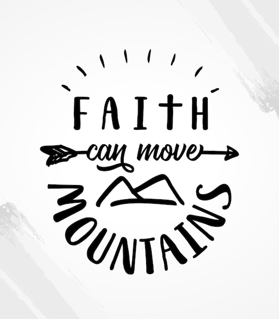 Faith can move the mountains Bible quote. Print design for christian t-shirt, worship service flyer.