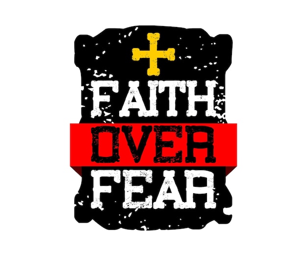 Faith over Fear t-shirt design graphic, vector, typographic illustration