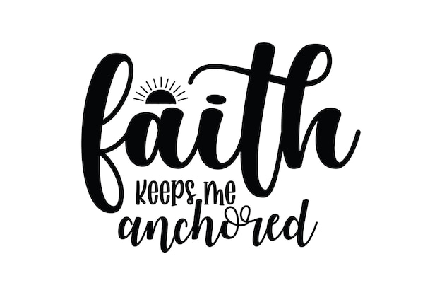 Faith keeps me anchored