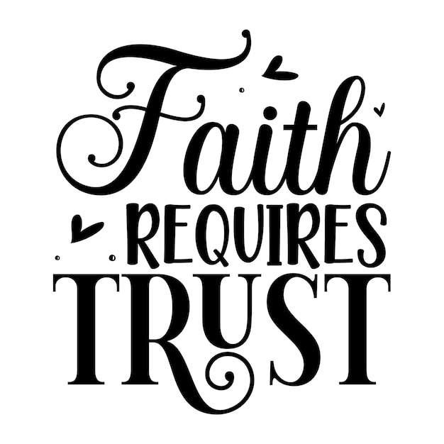 Faith requires trust Typography Premium Vector Design quote template