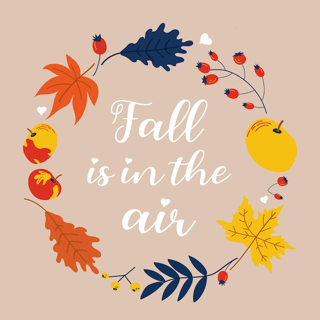 Fall is in the air lettering Vector autumn wreath with falling leaves apple berries autumn flora