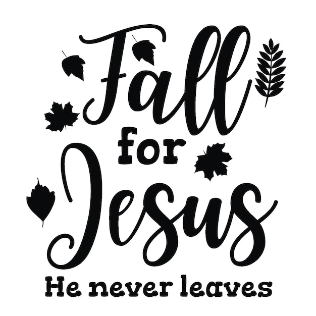 Fall For Jesus He Never Leaves T shirt Design Vector