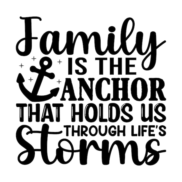 Family Is The Anchor That Holds Us