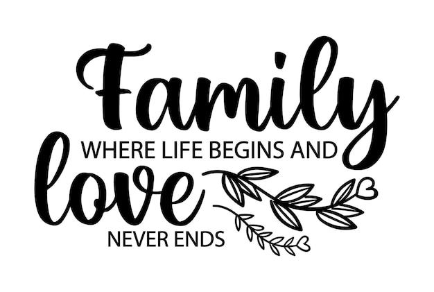 Family Where Life Begins And Love Never Ends