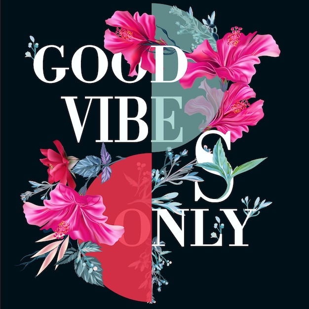 Fashion vector poster with pink hibiscus flowers good vibes only motivation quote