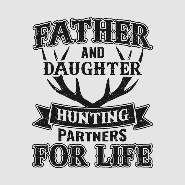 Father and daughter hunting partners for life vintage t-shirt design