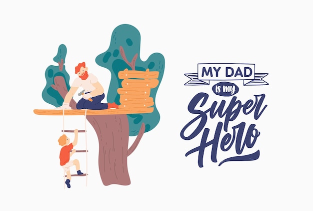 Father's Day poster template with smiling parent and son building tree house and My Dad Is My Super Hero slogan or phrase. Family outdoor recreational activity. Flat cartoon vector illustration.