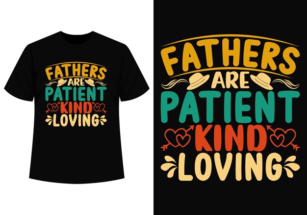 Fathers are patient kind loving tshirt design