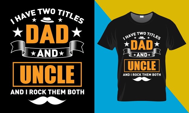 Vector fathers day t shirt design i have two titles dad and uncle