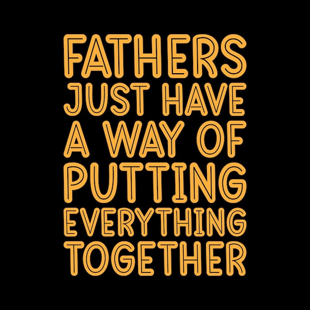 fathers just have a way of putting everything together typography tshirt design