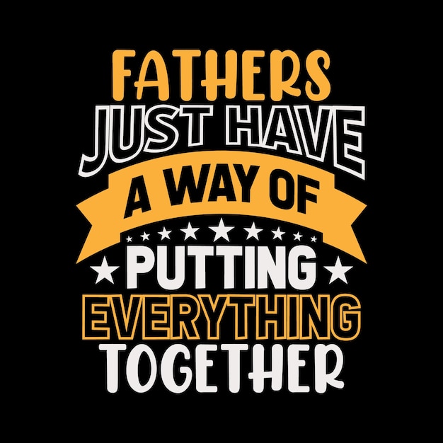 fathers just have a way of putting everything together typography tshirt design