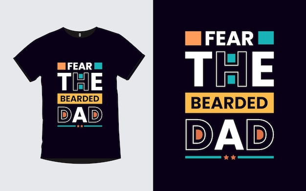 Fear the Bearded Dad Father Modern Quotes T Shirt Design