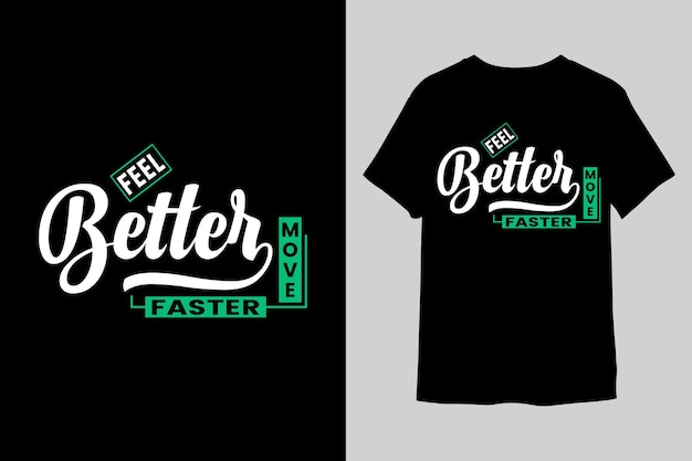 Feel better move faster Typographi TShirt design